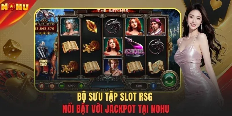 Bộ sưu tập slot RSG nổi bật với Jackpot tại NOHU