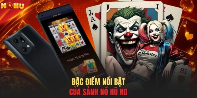 Đặc điểm nổi bật của sảnh nổ hũ NG