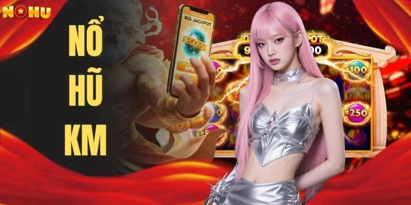 Nổ Hũ KM | Khám Phá 100+ Slot Săn Jackpot Cùng Kho Báu Hot