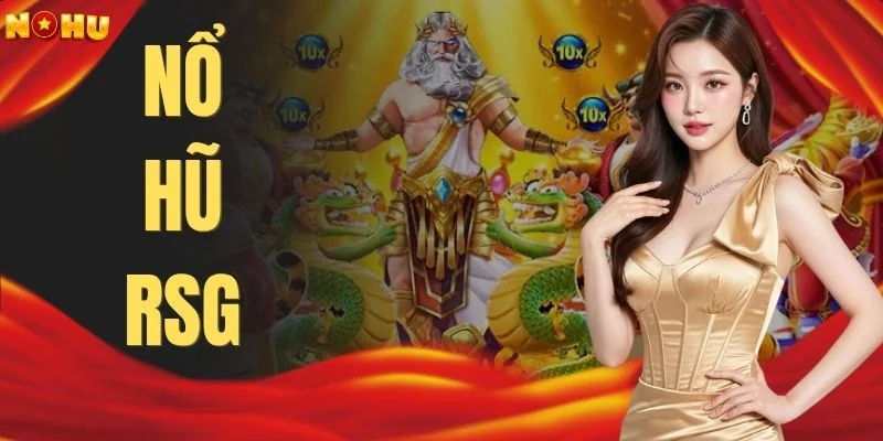 Nổ Hũ RSG - Săn Jackpot Đổi Đời Với RTP Cực Khủng 97.8%