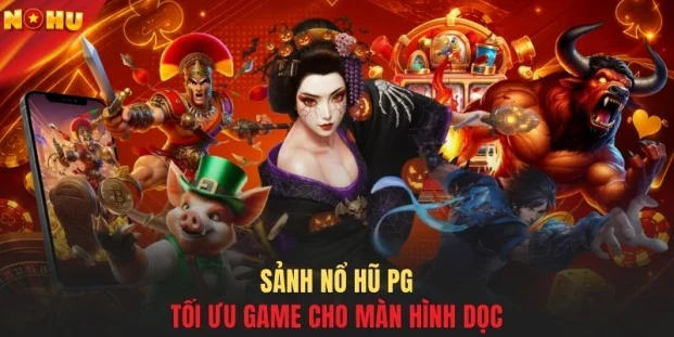 Sảnh nổ hũ PG tối ưu game cho màn hình dọc