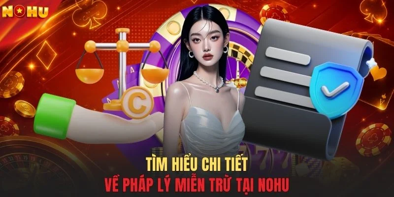 Tìm hiểu chi tiết về pháp lý miễn trừ tại NOHU