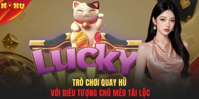Trò chơi quay hũ với biểu tượng chú mèo tài lộc
